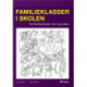 Familieklasser i skolen: Flerfamiliearbejde i teori og praksis