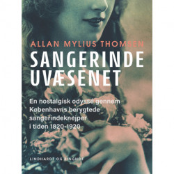 Sangerindeuvæsenet. En nostalgisk odyssé gennem Københavns berygtede sangerindeknejper i tiden 1820-1920