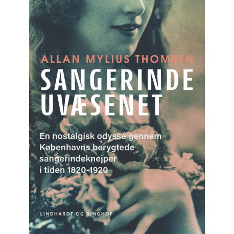Sangerindeuvæsenet. En nostalgisk odyssé gennem Københavns berygtede sangerindeknejper i tiden 1820-1920