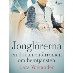 Jonglörerna : en dokumentärroman om hemtjänsten