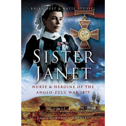Sister Janet: Nurse & Heroine of the Anglo-Zulu War, 1879