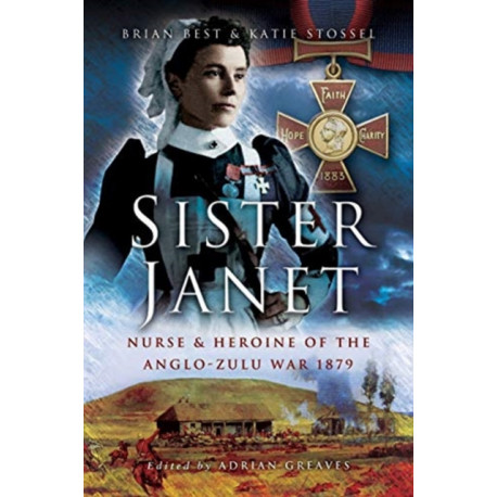 Sister Janet: Nurse & Heroine of the Anglo-Zulu War, 1879