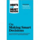 HBR's 10 Must Reads on Making Smart Decisions (with featured article "Before You Make That Big Decision..." by Daniel Kahneman, Dan Lovallo, and Olivier Sibony)