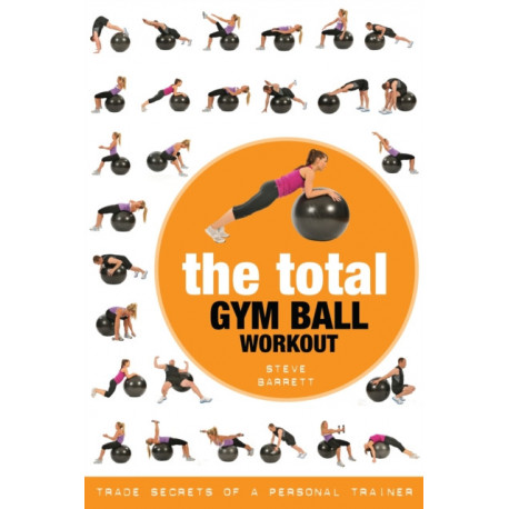 The Total Gym Ball Workout: Trade Secrets of a Personal Trainer