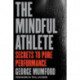 The Mindful Athlete: Secrets to Peak Performance