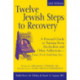 Twelve Jewish Steps to Recovery (2nd Edition): A Personal Guide to Turning From Alcoholism and Other Addictions—Drugs, Food, Gambling, Sex...