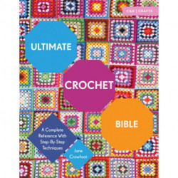 Ultimate Crochet Bible: A Complete Reference with Step-by-Step Techniques