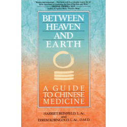 Between Heaven and Earth: A Guide to Chinese Medicine