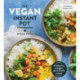 The Vegan Instant Pot Cookbook: Wholesome, Indulgent Plant-Based Recipes