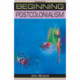 Beginning Postcolonialism