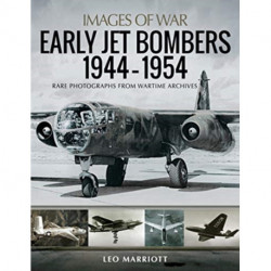 Early Jet Bombers 1944-1954: Rare Photographs from Wartime Archives