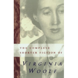 The Complete Shorter Fiction Of Virginia Woolf: Second Edition