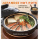 Japanese Hot Pots: Comforting One-Pot Meals [A Cookbook]