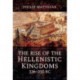 The Rise of the Hellenistic Kingdoms 336-250 BC