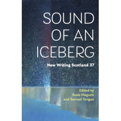 Sound of an Iceberg: New Writing Scotland 37
