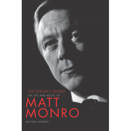 Matt Monro: The Singer's Singer: The Singer's Singer