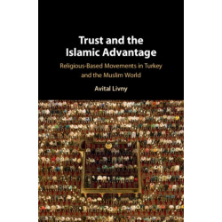 Trust and the Islamic Advantage: Religious-Based Movements in Turkey and the Muslim World