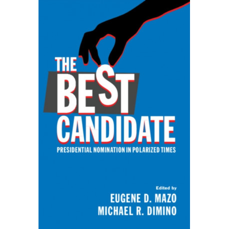 The Best Candidate: Presidential Nomination in Polarized Times