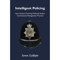 Intelligent Policing: How Systems Thinking Approaches Eclipse Conventional Management Practice