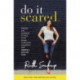 Do It Scared: Finding the Courage to Face Your Fears, Overcome Adversity, and Create a Life You Love