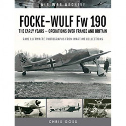 FOCKE-WULF Fw 190: The Early Years - Operations Over France and Britain