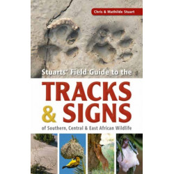 Stuarts’ Field Guide to the Tracks and Signs of Southern, Central and East African Wildlife