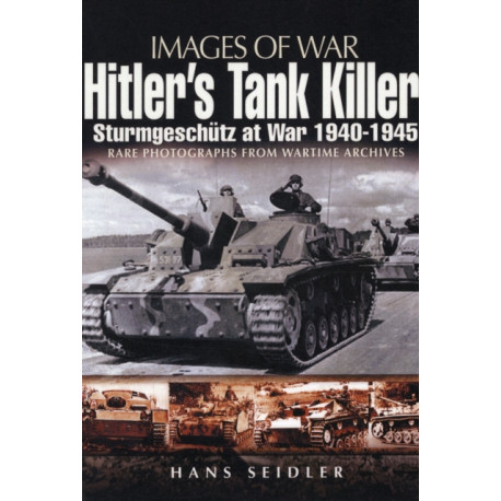 Hitler's Tank Killer: Sturmgeschutz at War 1940-1945