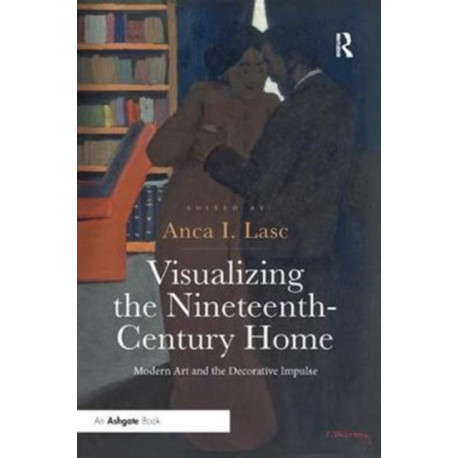 Visualizing the Nineteenth-Century Home: Modern Art and the Decorative Impulse