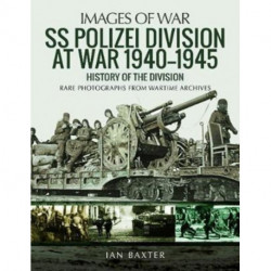 SS Polizei Division at War 1940 - 1945: History of the Division