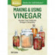 Making & Using Vinegar: Recipes That Celebrate Vinegar's Versatility. A Storey BASICS® Title