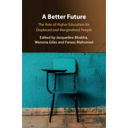 A Better Future: The Role of Higher Education for Displaced and Marginalised People