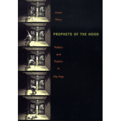 Prophets of the Hood: Politics and Poetics in Hip Hop