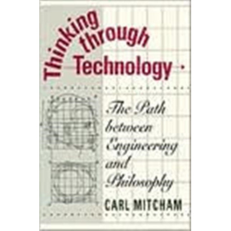 Thinking through Technology: The Path between Engineering and Philosophy