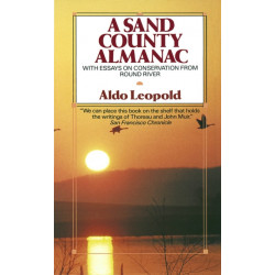 A Sand County Almanac: With Essays on Conservation from Round River