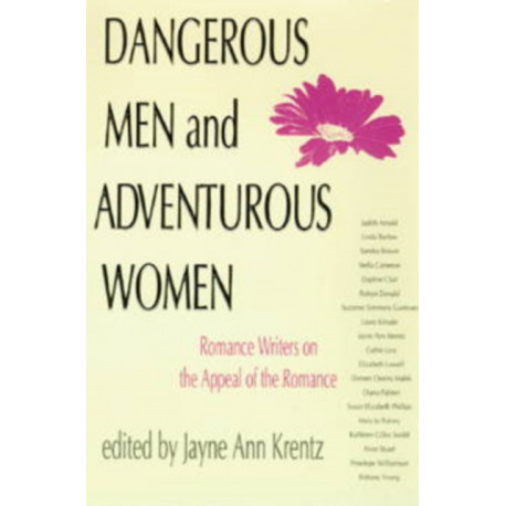 Dangerous Men and Adventurous Women: Romance Writers on the Appeal of the Romance