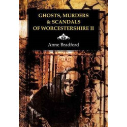 Ghosts, Murders & Scandals of Worcestershire