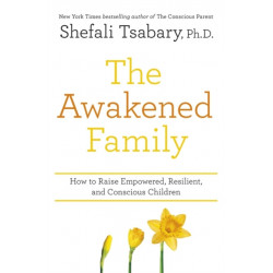 The Awakened Family: How to Raise Empowered, Resilient, and Conscious Children.