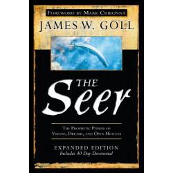 The Seer: The Prophetic Power of Visions, Dreams, and Open Heavens