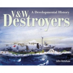 V & W Destroyers: A Developmental History