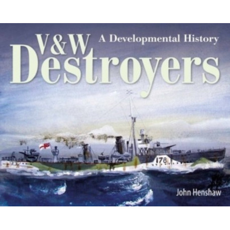 V & W Destroyers: A Developmental History