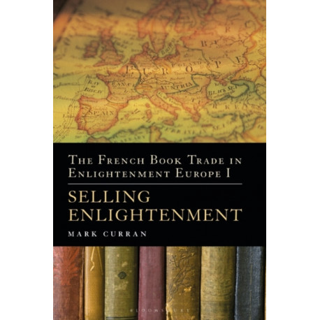 The French Book Trade in Enlightenment Europe I: Selling Enlightenment