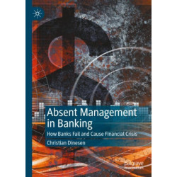 Absent Management in Banking: How Banks Fail and Cause Financial Crisis