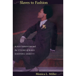Slaves to Fashion: Black Dandyism and the Styling of Black Diasporic Identity