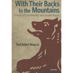 With Their Backs to the Mountains: A History of Carpathian Rus' and Carpatho-Rusyns