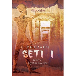 Pharaoh Seti I: Father of Egyptian Greatness