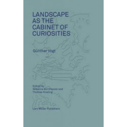 Landscape as a Cabinet of Curiosities: Conversations with Gunther Vogt