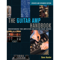 The Guitar Amp Handbook: Understanding Tube Amplifiers and Getting Great Sounds