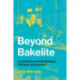 Beyond Bakelite: Leo Baekeland and the Business of Science and Invention
