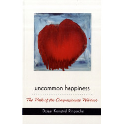 Uncommon Happiness: The Path of the Compassionate Warrior