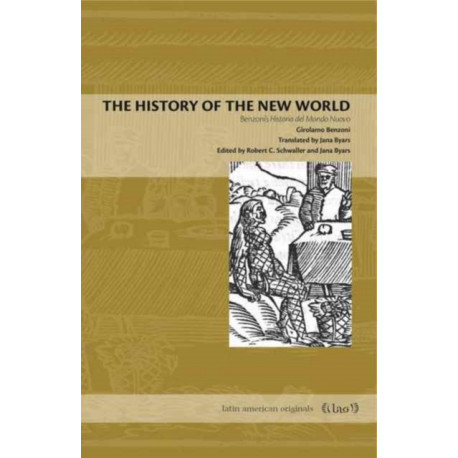 The History of the New World: Benzoni's Historia del Mondo Nuovo